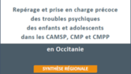 Repérage et prise en charge précoce des troubles psychiques des enfants et adolescents dans les CAMSP, CMP et CMPP en Occitanie